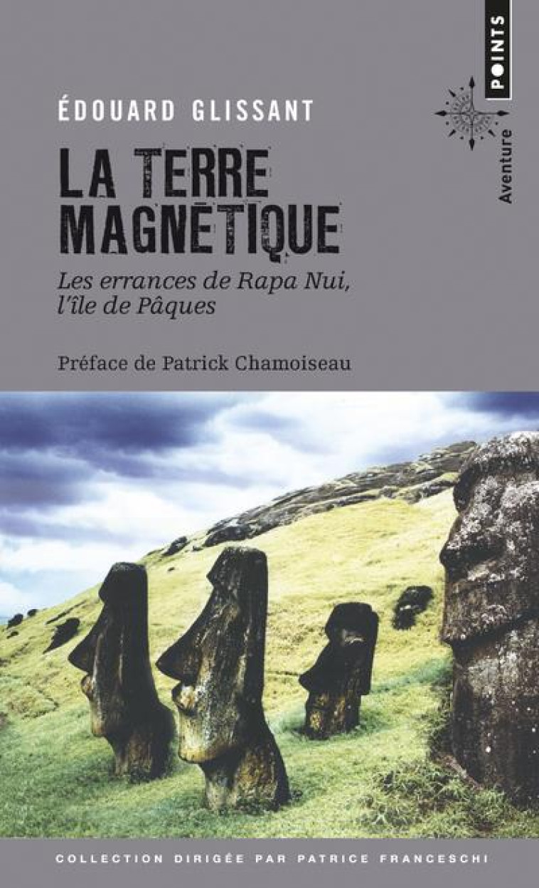 LA TERRE MAGNETIQUE  -  LES ERRANCES DE RAPA NUI, L'ILE DE PAQUES - GLISSANT - POINTS