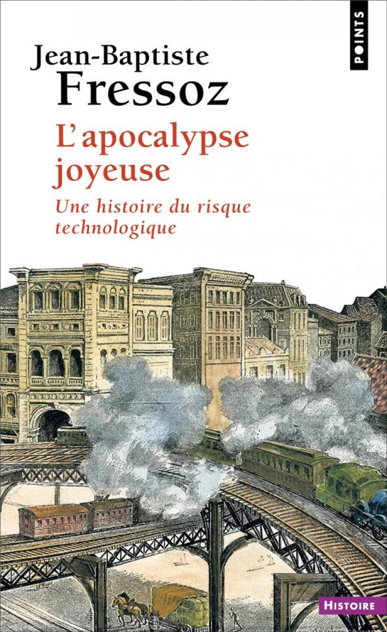 L'APOCALYPSE JOYEUSE  -  UNE HISTOIRE DU RISQUE TECHNOLOGIQUE - FRESSOZ J-B. - POINTS