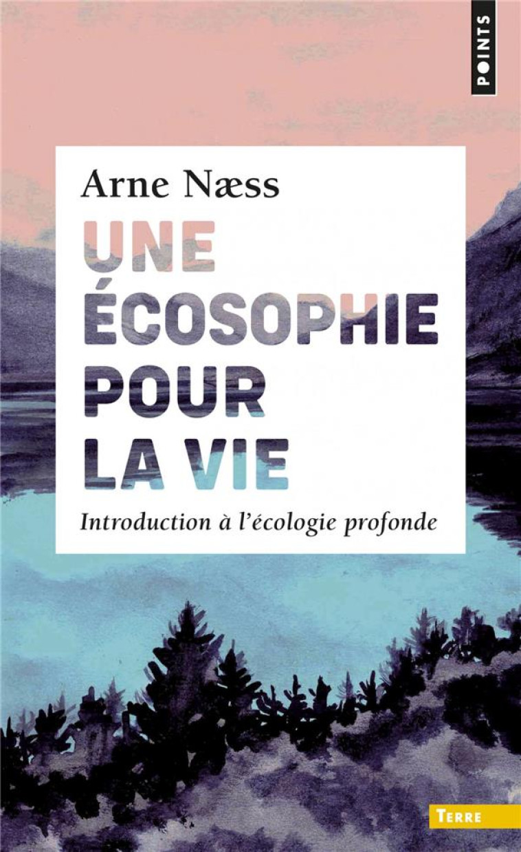 UNE ECOSOPHIE POUR LA VIE  -  INTRODUCTION A L'ECOLOGIE PROFONDE - NAESS ARNE - POINTS