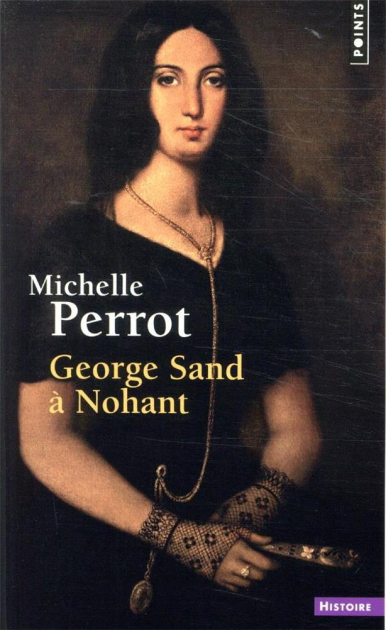 GEORGE SAND A NOHANT  -  UNE MAISON D'ARTISTE - PERROT MICHELLE - POINTS