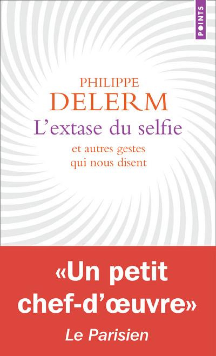 L'EXTASE DU SELFIE ET AUTRES GESTES QUI NOUS DISENT - DELERM PHILIPPE - POINTS