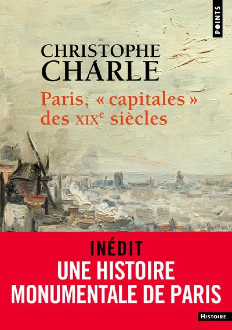 PARIS, CAPITALES DES XIXE SIECLES - CHARLE CHRISTOPHE - POINTS