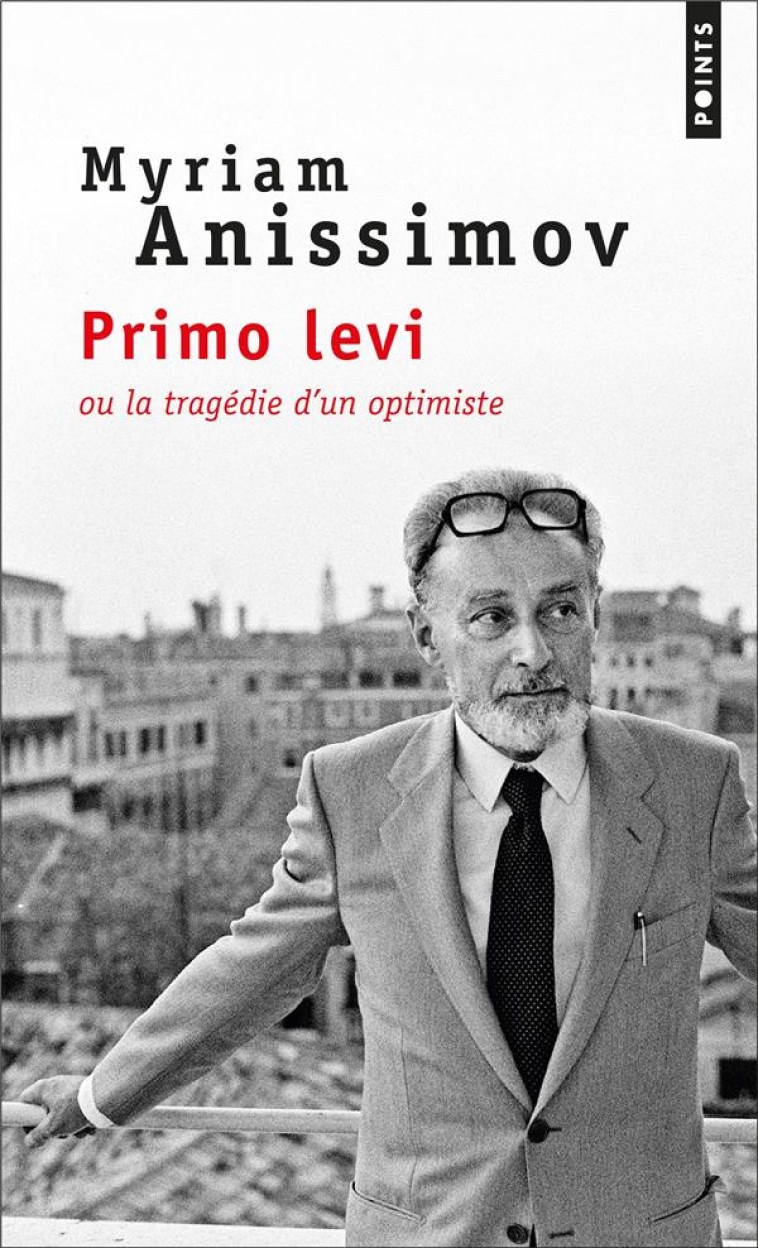 PRIMO LEVI OU LA TRAGEDIE D'UN OPTIMISTE - ANISSIMOV MYRIAM - POINTS