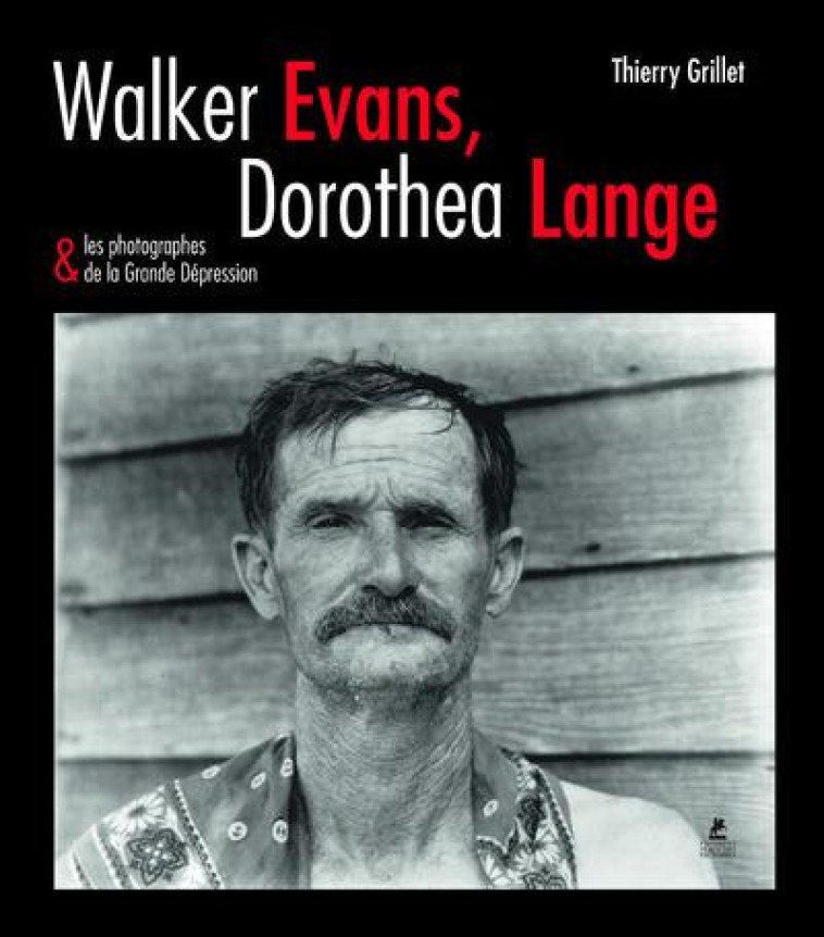 WALKER EVANS, DOROTHEA LANGE et LES PHOTOGRAPHES DE LA GRANDE DEPRESSION - GRILLET THIERRY - Place des Victoires