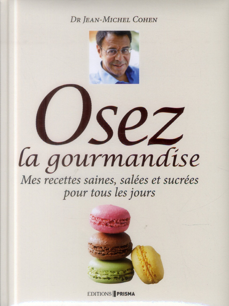 DOCTEUR JEAN-MICHEL COHEN - OSEZ LA GOURMANDISE ! - COHEN JEAN-MICHEL - Editions Prisma