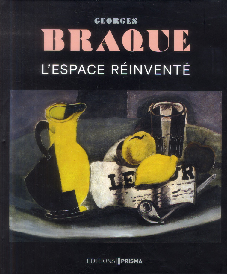 GEORGES BRAQUE  -  L'ESPACE REINVENTE - BUTLER KAREN K - Editions Prisma