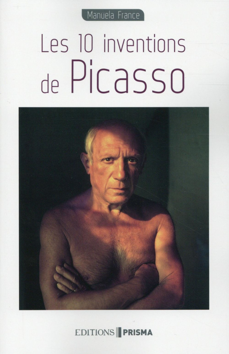 LES 10 INVENTIONS DE PICASSO - FRANCE MANUELA - Editions Prisma