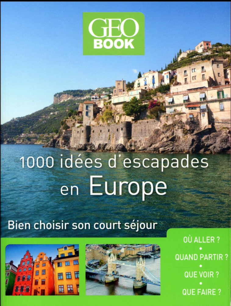 GEOBOOK  -  1000 IDEES D'ESCAPADES EN EUROPE  -  BIEN CHOISIR SON COURT SEJOUR (EDITION 2017) - COLLECTIF - Géo