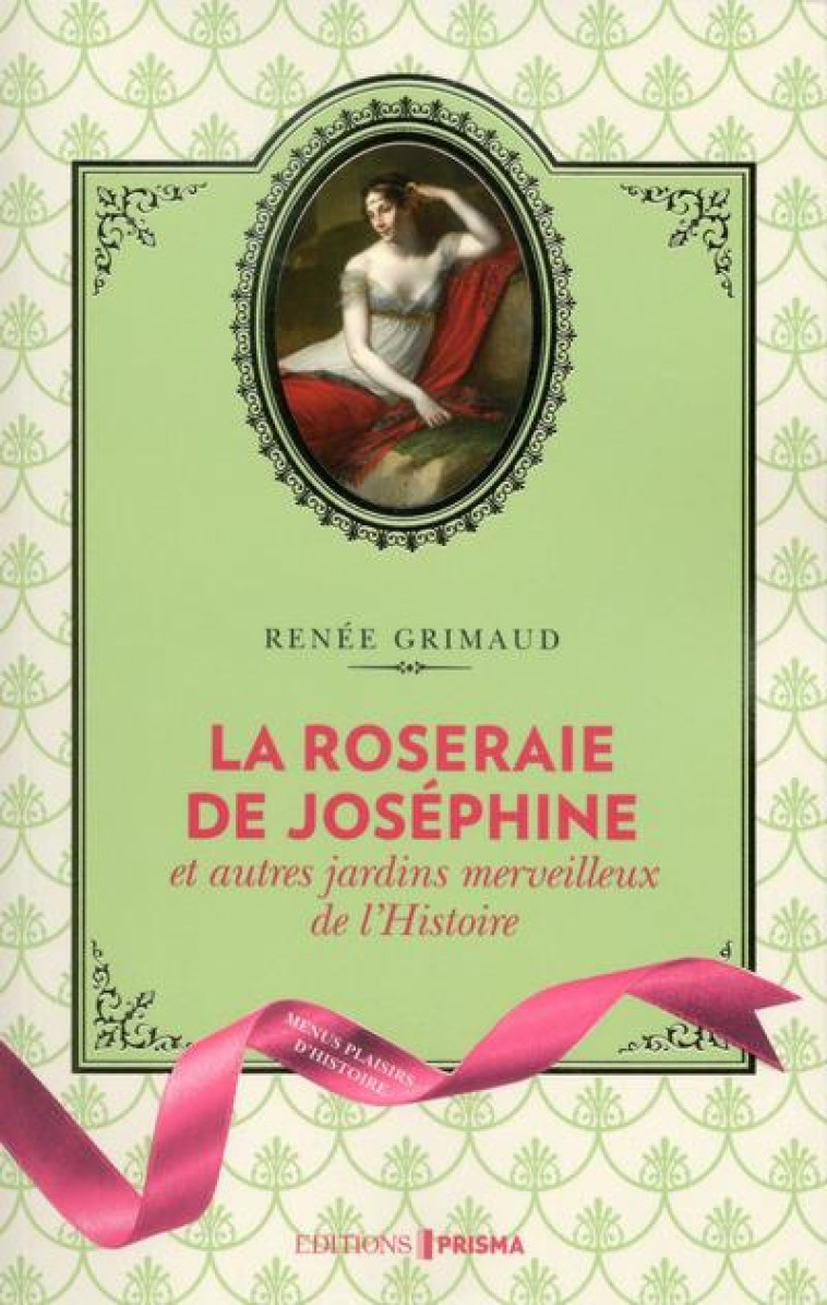 LA ROSERAIE DE JOSEPHINE ET AUTRES JARDINS MERVEILLEUX DE L'HISTOIRE - GRIMAUD RENEE - Editions Prisma