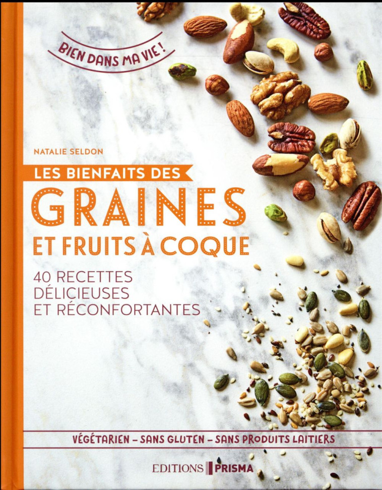 LES BIENFAITS DES GRAINES ET FRUITS A COQUE - SELDON NATALIE - Editions Prisma