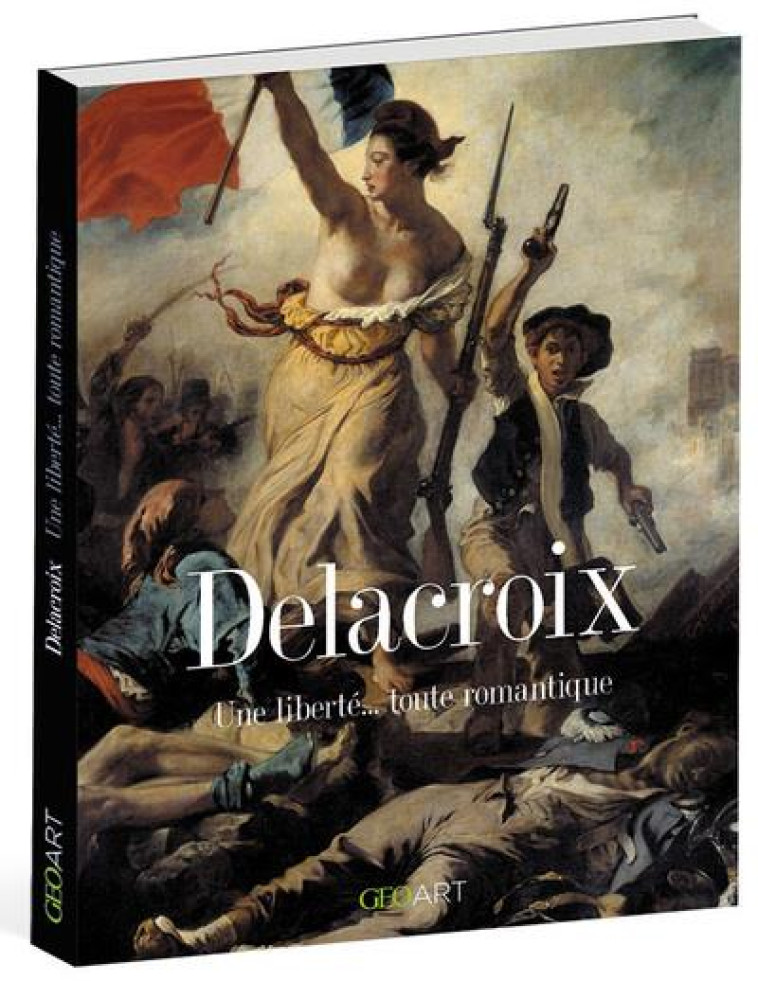 DELACROIX  -  UNE LIBERTE... TOUTE ROMANTIQUE - GRIMAUD RENEE - FEMME ACTUELLE