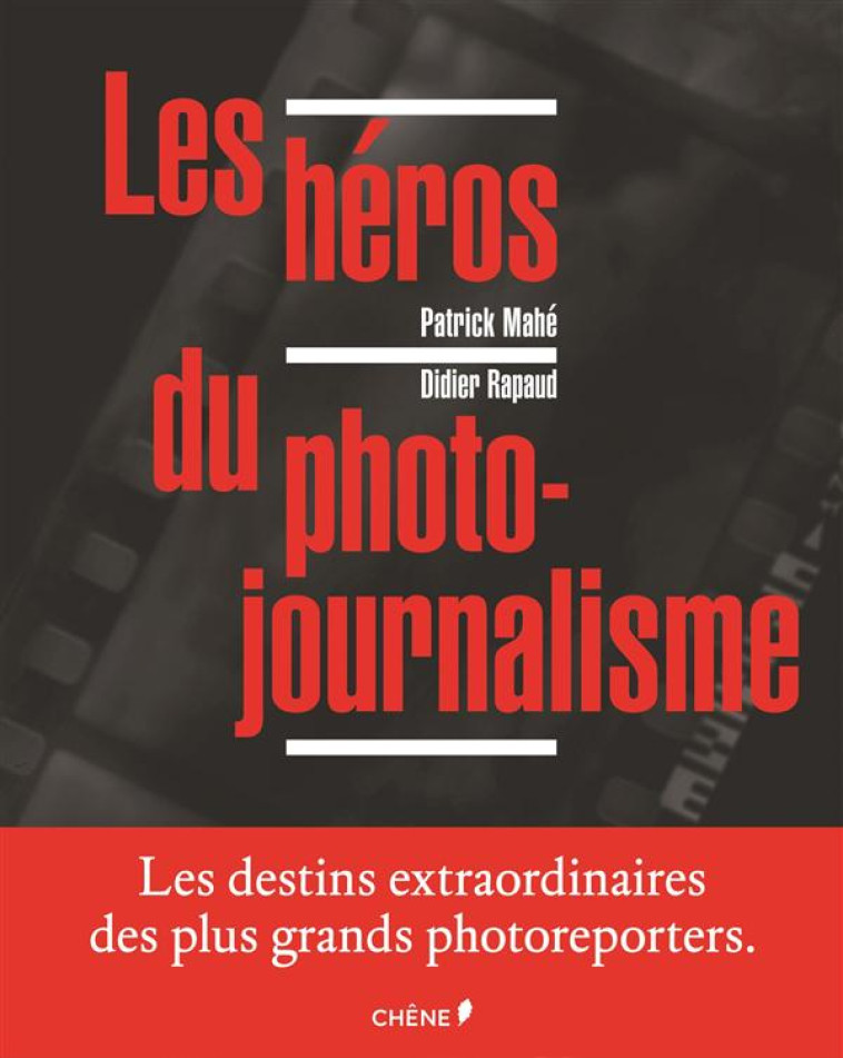 LES HEROS DU PHOTOJOURNALISME - MAHE PATRICK - Chêne