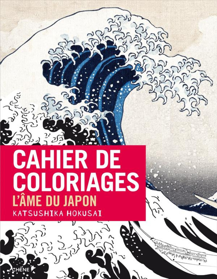 CAHIER DE COLORIAGE  -  L'AME DU JAPON PAR HOKUSAI - HOKUSAI KATSUSHIKA - Chêne