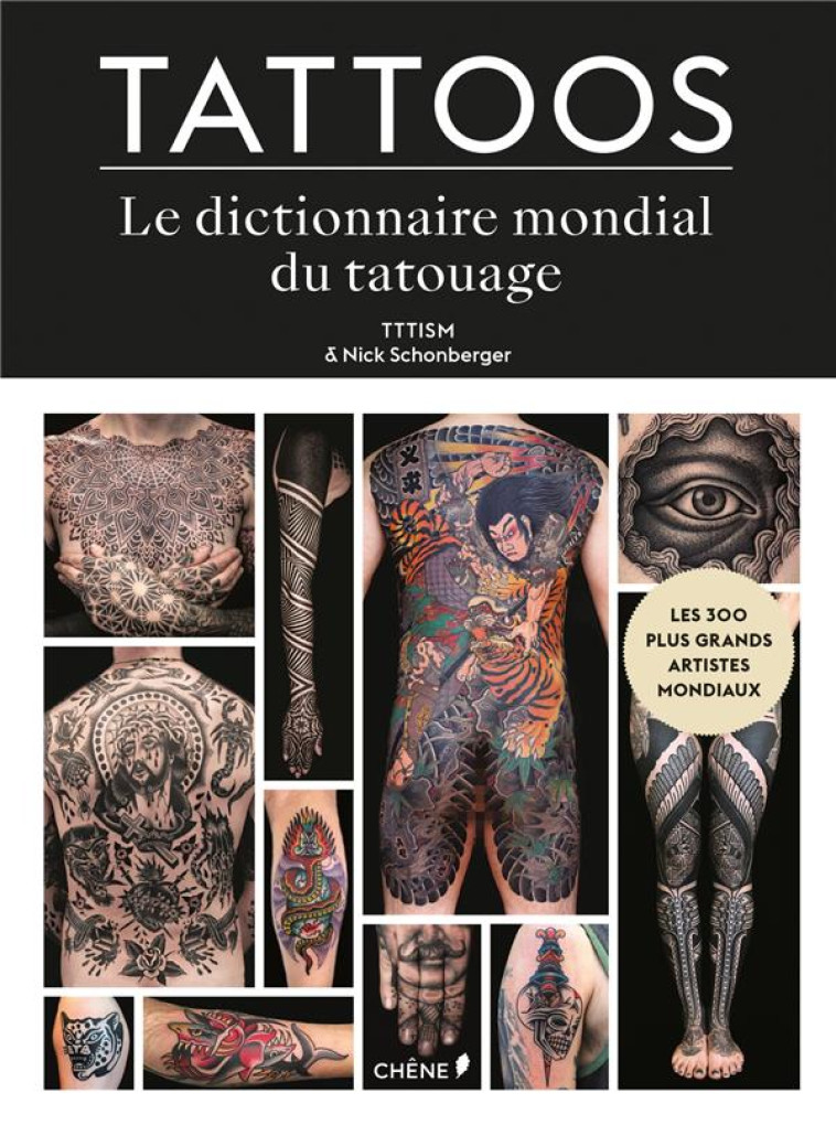 TATTOOS  -  LE DICTIONNAIRE MONDIAL DU TATOUAGE - TTTISM/SCHONBERGER - LE CHENE