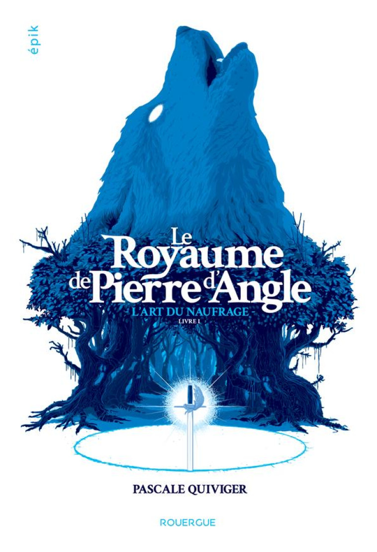 LE ROYAUME DE PIERRE D'ANGLE T.1  -  L'ART DU NAUFRAGE - QUIVIGER PASCALE - ROUERGUE