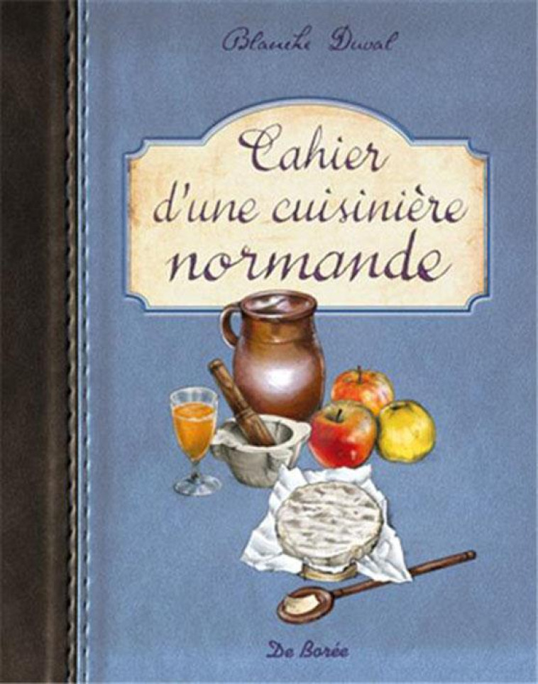 CAHIERS D'UNE CUISINIERE NORMANDE - DUVAL B - Ed. De Borée