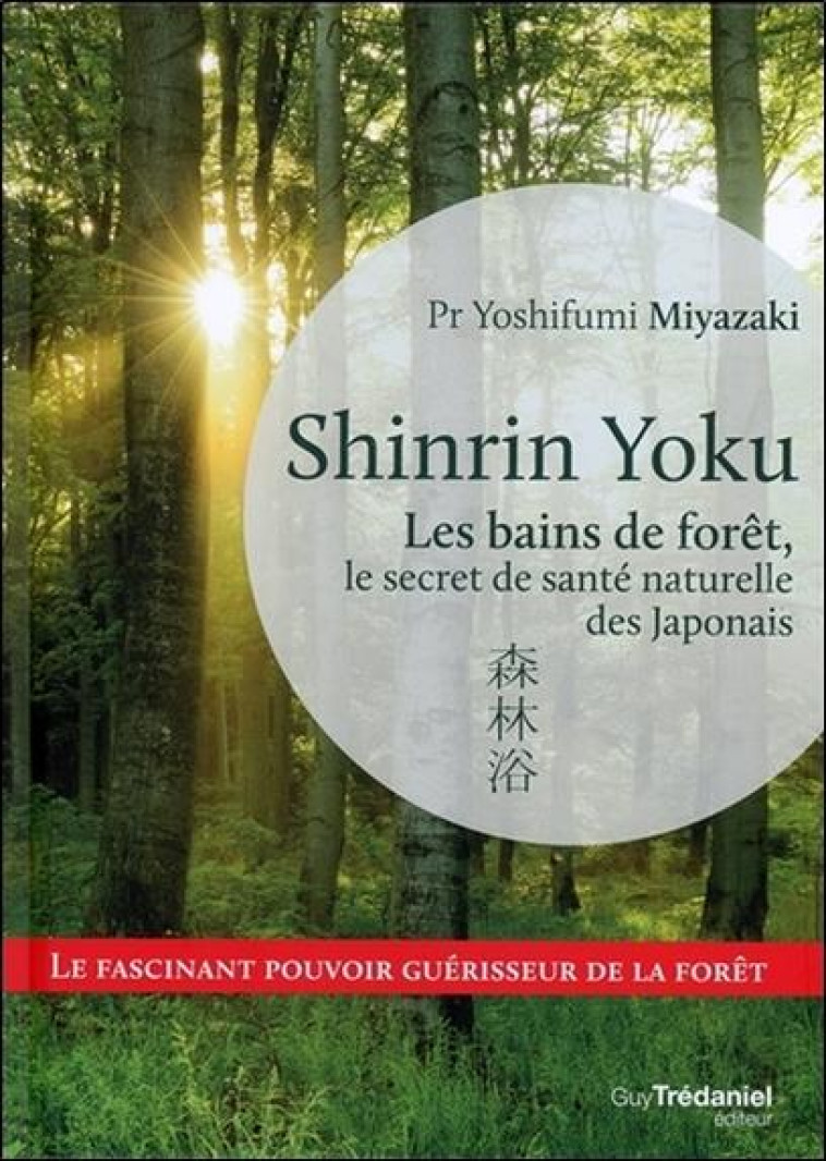 SHINRIN YOKU - LES BAINS DE FORET, LE SECRET DE SANTE NATURELLE DES JAPONAIS - MIYAZAKI YOSHIFUMI - TREDANIEL