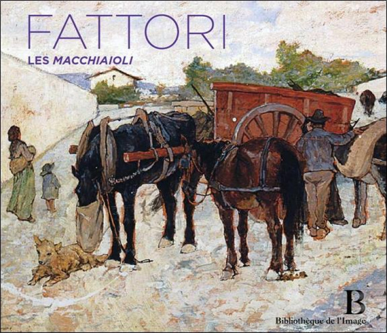 GIOVANNI FATTORI (1825-1908)  -  LES MACCHIAIOLI - GIAMPAOLO FRANCESCA - BIBLIO IMAGE