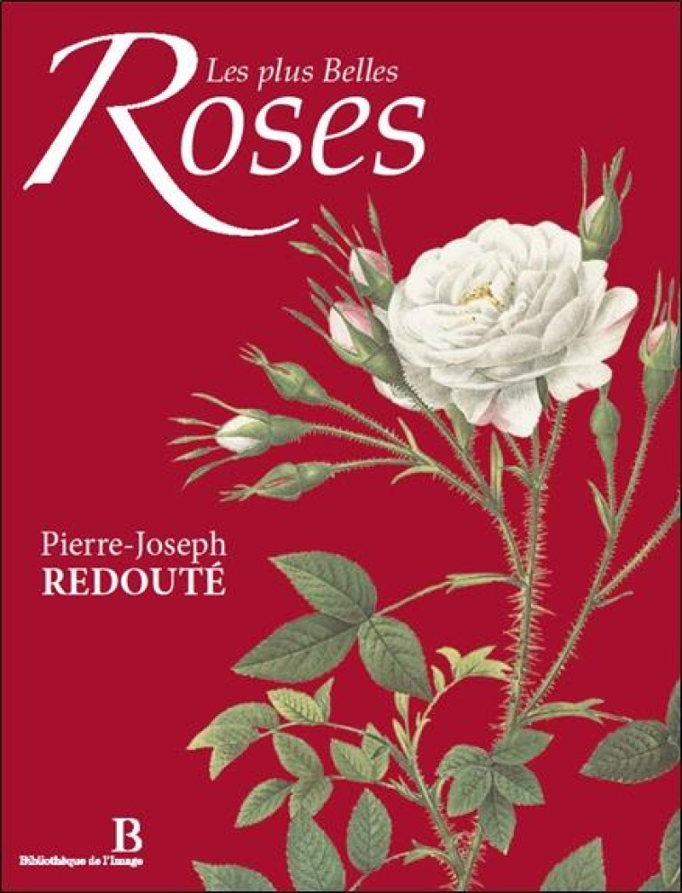 LES PLUS BELLES ROSES - REDOUTE PIERRE-JOSEP - Bibliothèque de l'image