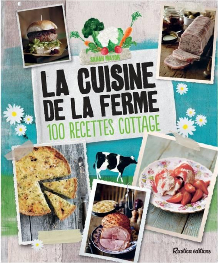 LA CUISINE DE LA FERME  -  100 RECETTES COTTAGE - MAYOR SARAH - Rustica