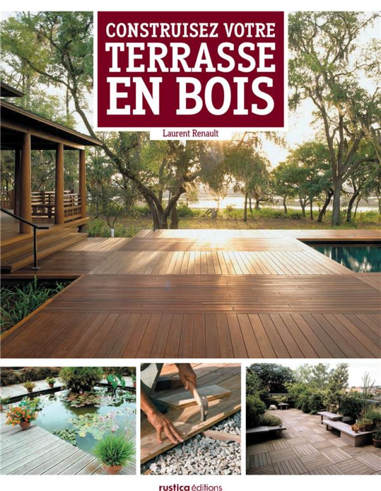 CONSTRUISEZ VOTRE TERRASSE EN BOIS - BOURGEOIS LAURENT - Rustica