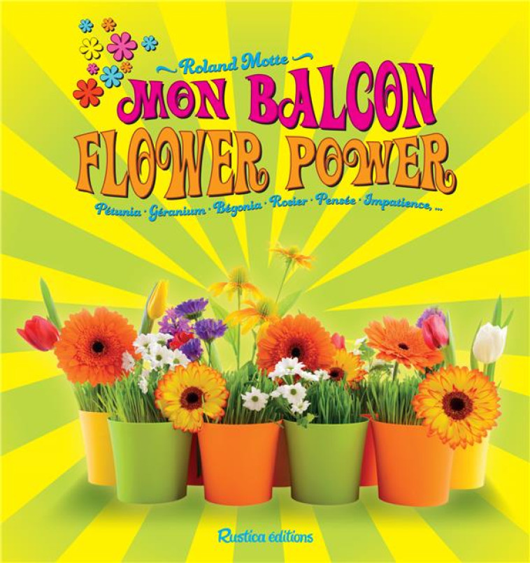 UN BALCON FLOWER POWER - MOTTE ROLAND - Rustica