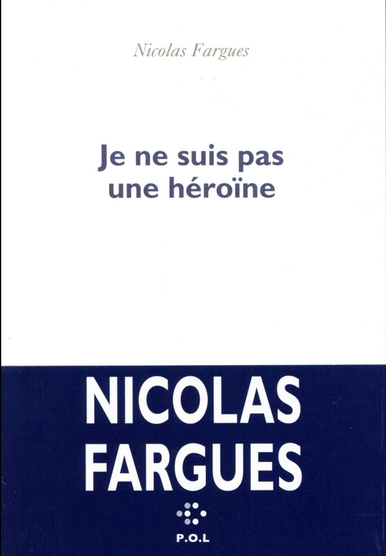 JE NE SUIS PAS UNE HEROINE - FARGUES NICOLAS - POL