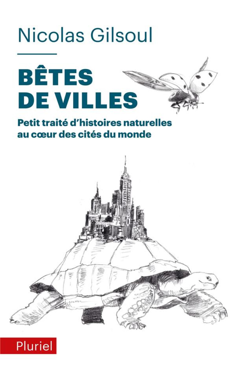 PETIT TRAITE D'HISTOIRES NATURELLES AU COEUR DES CITES DU MONDE T.1 : BETES DE VILLES - GILSOUL NICOLAS - PLURIEL