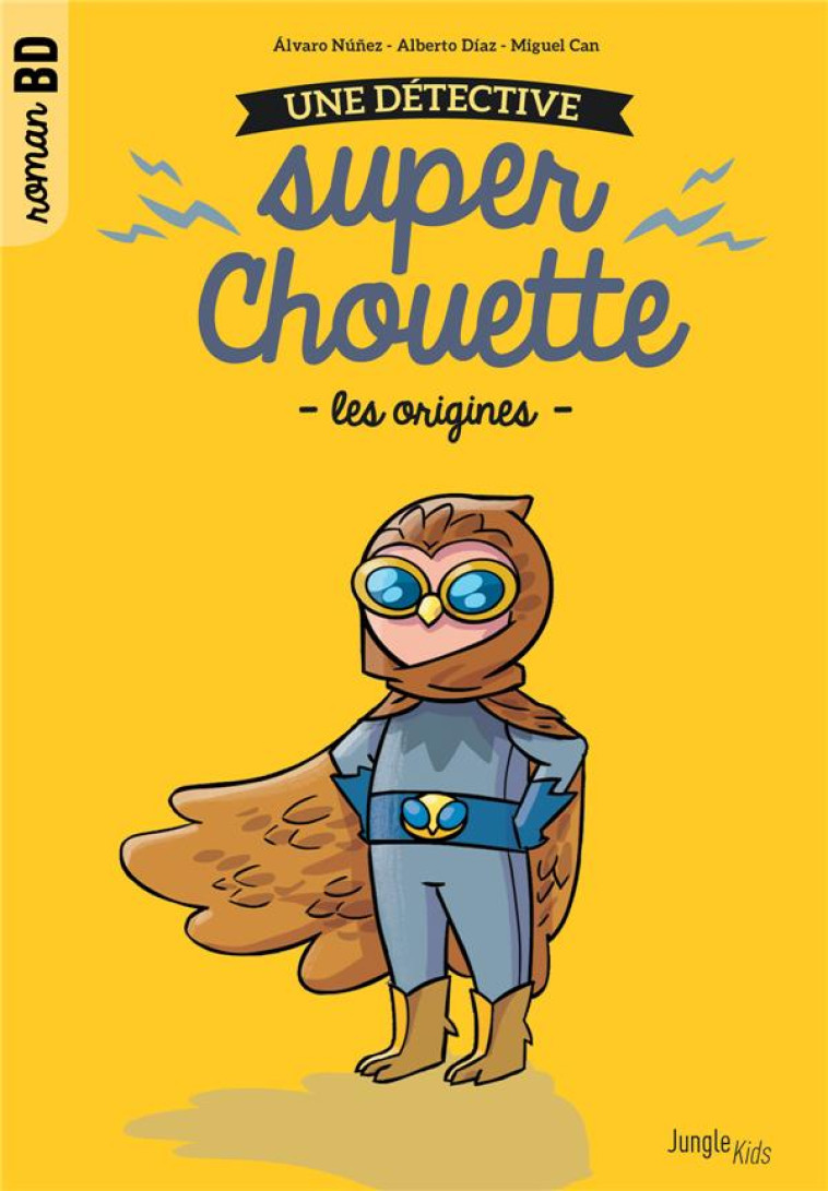 UNE DETECTIVE SUPER CHOUETTE T.1  -  LES ORIGINES - NUNEZ/DIAZ/CAN - CASTERMAN