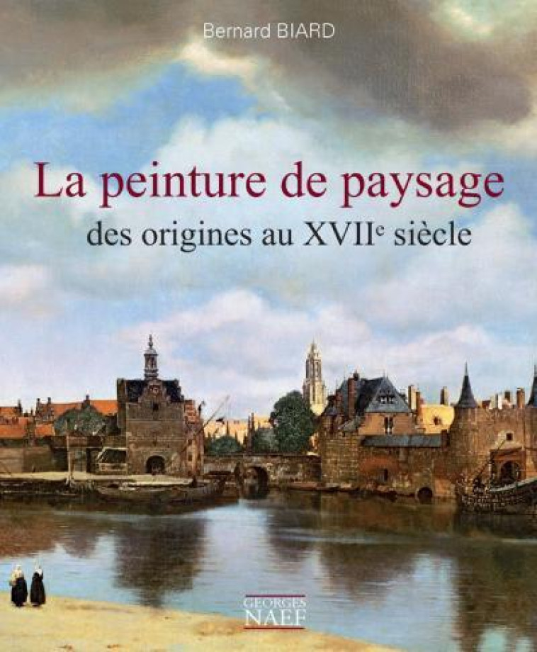 LA PEINTURE DE PAYSAGE, DES ORIGINES AU XVIIEME SIECLE - BIARD BERNARD - Georges Naef éditeur