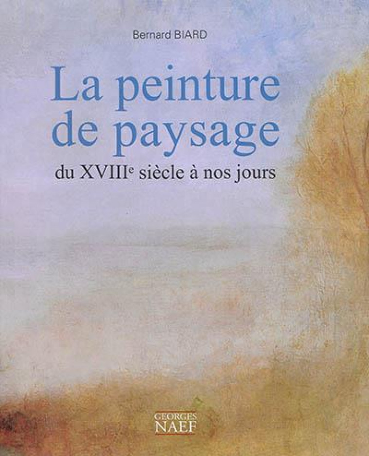 LA PEINTURE DE PAYSAGE DU XVIIEME SIECLE A NOS JOURS - BIARD BERNARD - Georges Naef éditeur