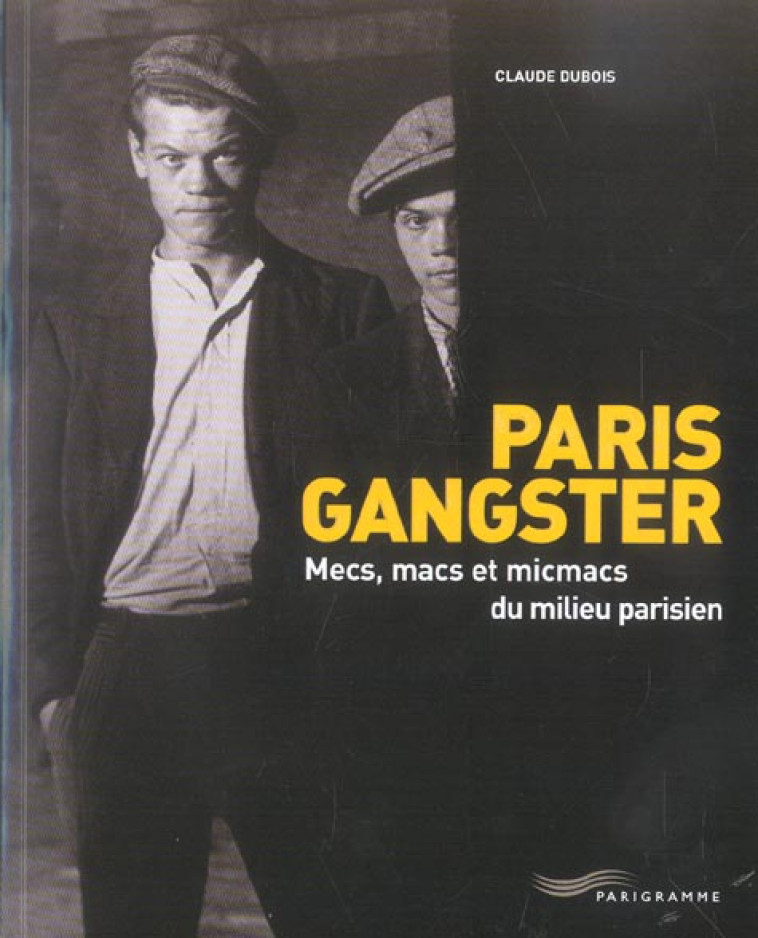 PARIS GANGSTER - MECS MACS ET MICMACS DU MILIEU PARISIEN - DUBOIS CLAUDE - PARIGRAMME