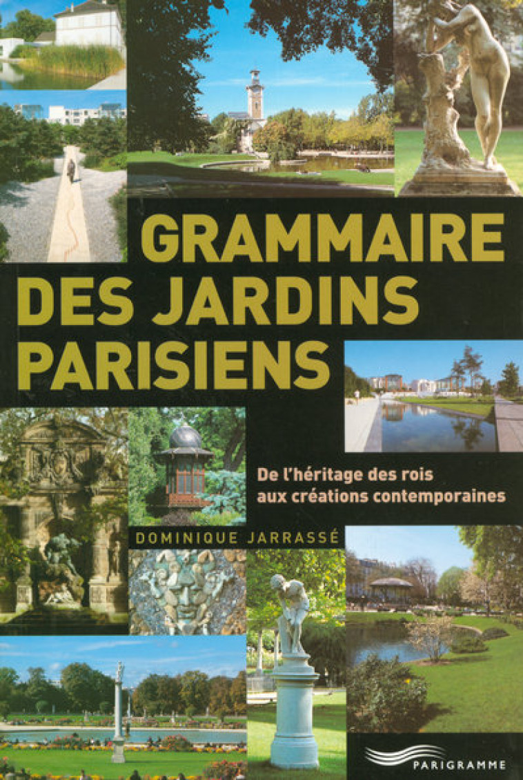 GRAMMAIRE DES JARDINS PARISIENS - JARRASSE DOMINIQUE - PARIGRAMME