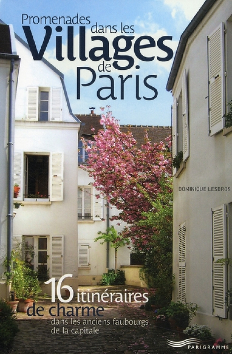 PROMENADES DANS LES VILLAGES DE PARIS - LESBROS DOMINIQUE - PARIGRAMME