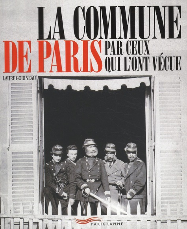 LA COMMUNE DE PARIS PAR CEUX QUI L'ONT VECUE - GODINEAU LAURE - PARIGRAMME