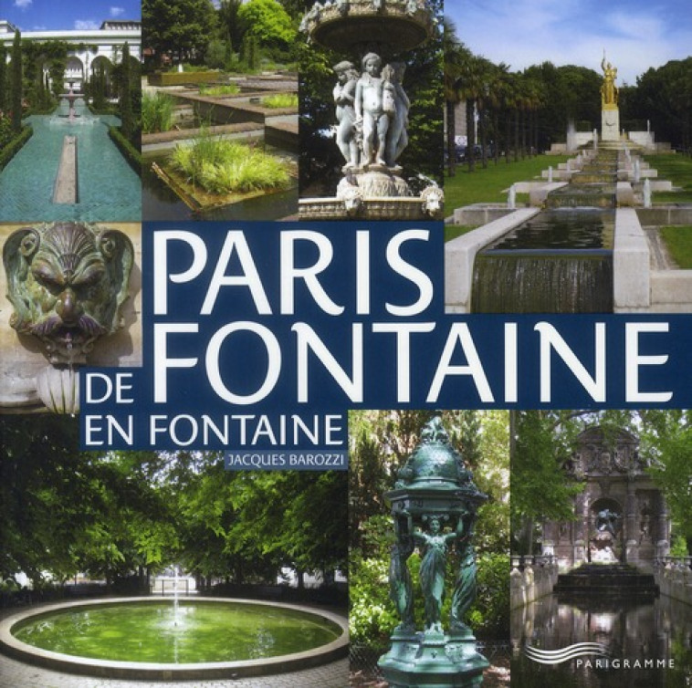 PARIS DE FONTAINE EN FONTAINE - BAROZZI JACQUES - PARIGRAMME