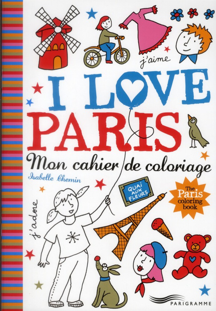 I LOVE PARIS - MON CAHIER DE COLORIAGE - CHEMIN ISABELLE - PARIGRAMME