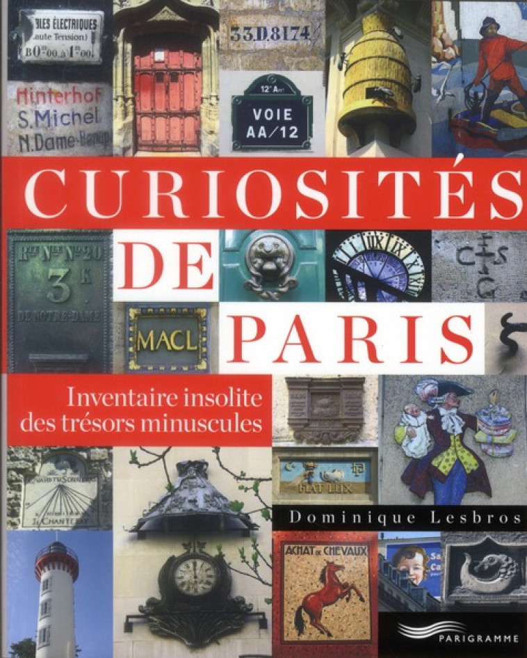 CURIOSITES DE PARIS : INVENTAIRE INSOLITE DES TRESORS MINUSCULES - LESBROS DOMINIQUE - PARIGRAMME