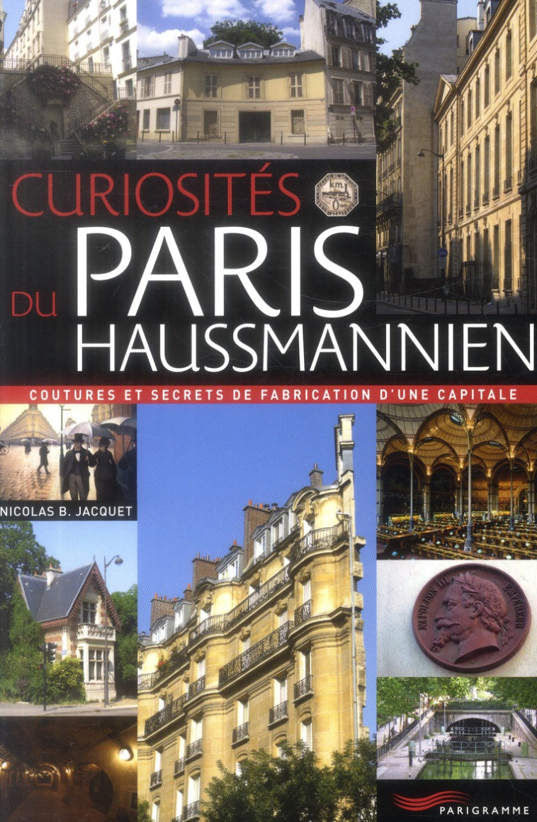 CURIOSITES DU PARIS HAUSSMANNIEN - JACQUET NICOLAS - Parigramme