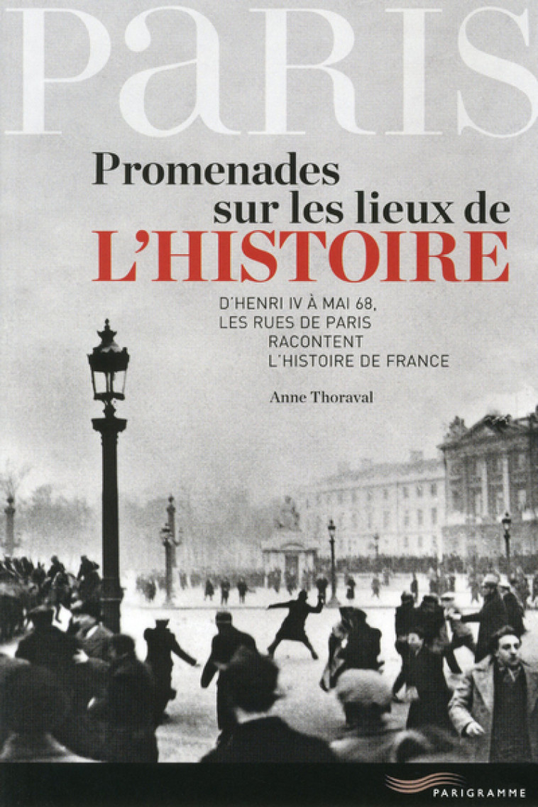 Paris - Promenades sur les lieux de l'Histoire 2013 - Anne Thoraval - PARIGRAMME