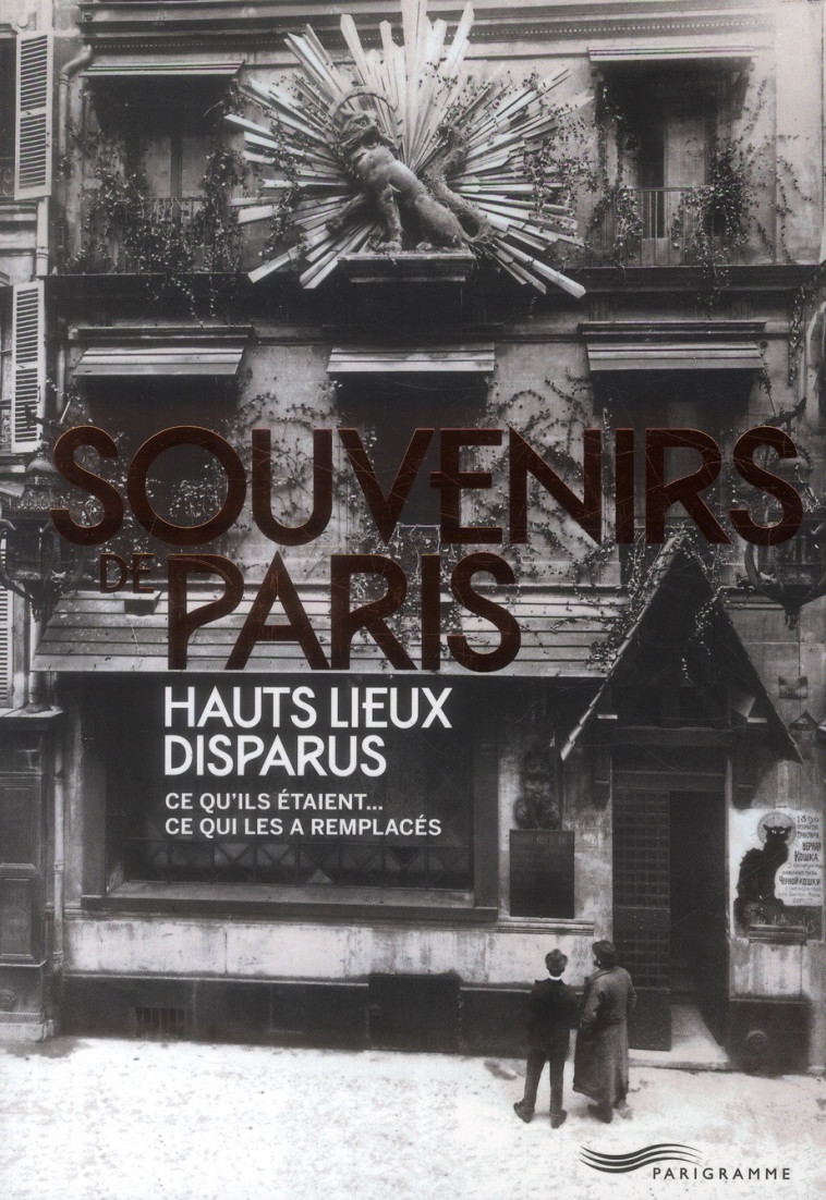 SOUVENIRS DE PARIS, HAUTS LIEUX DISPARUS - LEGRAND/PICAS - Parigramme