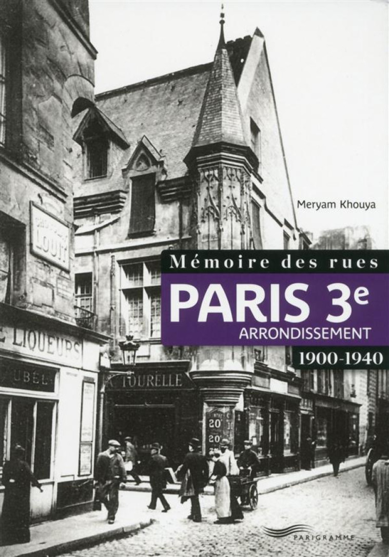 MEMOIRE DES RUES - PARIS 3E ARRONDISSEMENT (1900-1940) - KHOUYA MERYAM - Parigramme