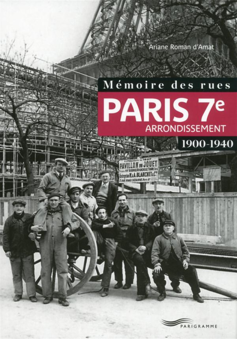 MEMOIRE DES RUES - PARIS 7E ARRONDISSEMENT (1900-1940) - ROMAN D'AMAT ARIANE - Parigramme