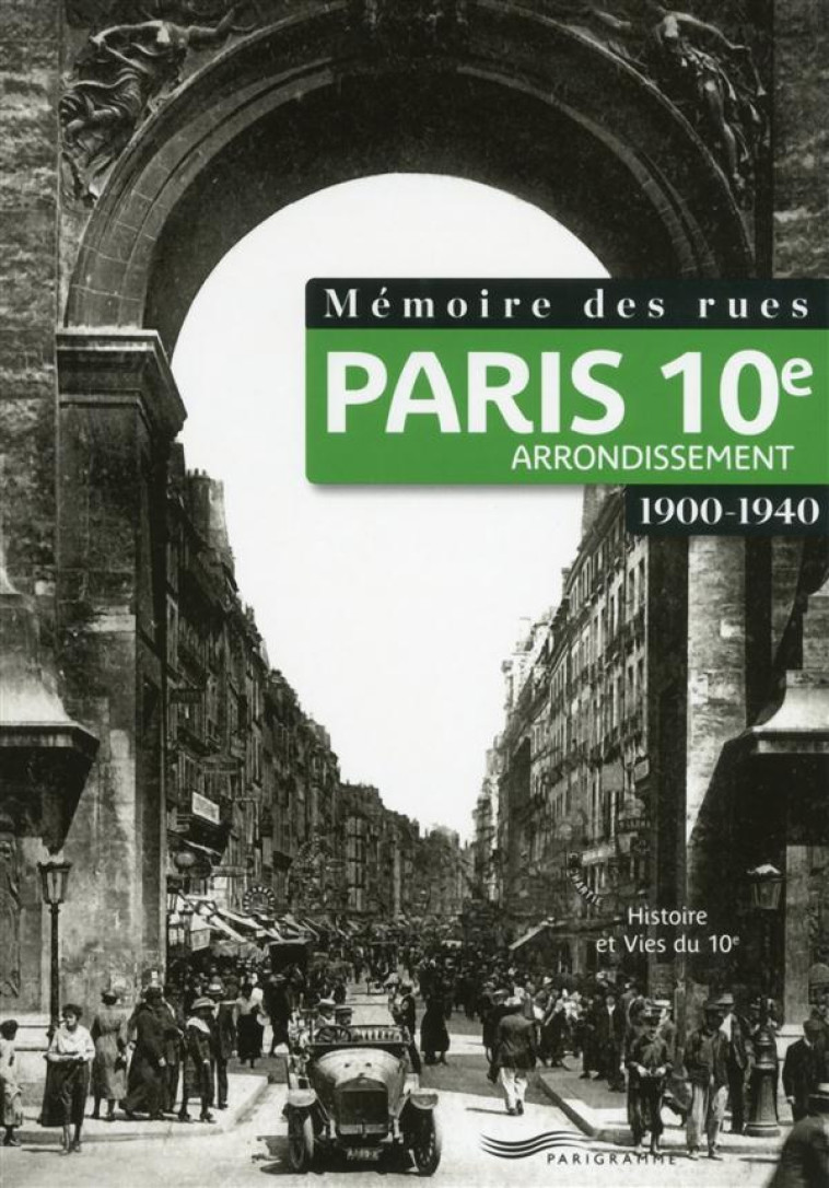 MEMOIRE DES RUES - PARIS 10E ARRONDISSEMENT (1900-1940) - COLLECTIF - Parigramme