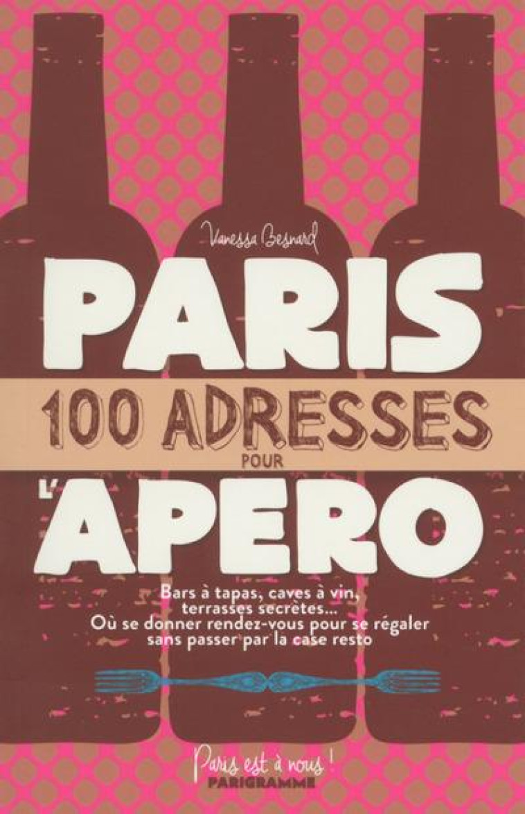 PARIS 100 ADRESSES POUR L'APERO - BESNARD VANESSA - Parigramme