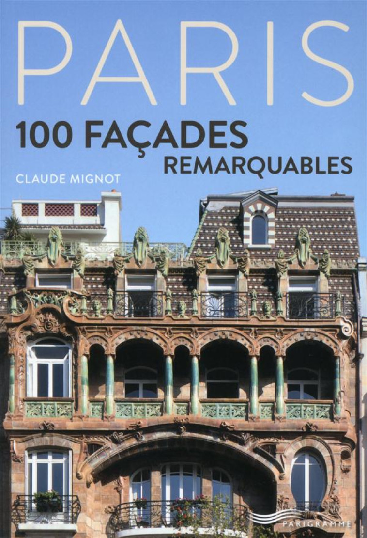 PARIS - 100 FACADES REMARQUABLES - MIGNOT/PICAS - Parigramme