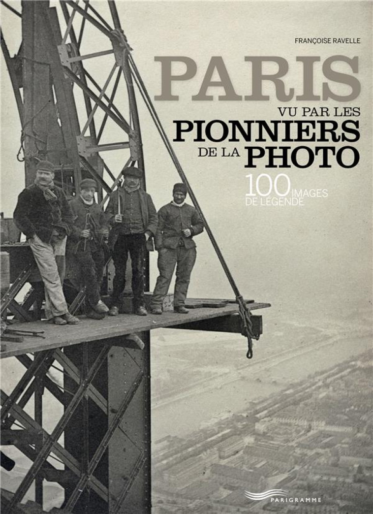 PARIS VU PAR LES PIONNIERS DE LA PHOTO - RAVELLE FRANCOISE - Parigramme