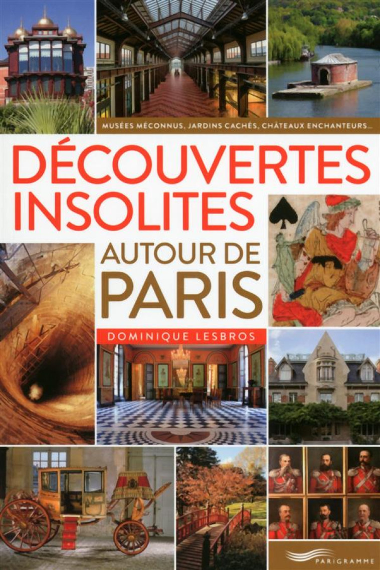 DECOUVERTES INSOLITES AUTOUR DE PARIS (EDITION 2016) - LESBROS DOMINIQUE - Parigramme