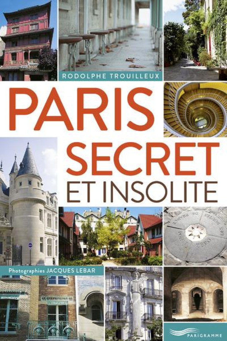 PARIS SECRET ET INSOLITE 2015 - TROUILLEUX/LEBAR - Parigramme