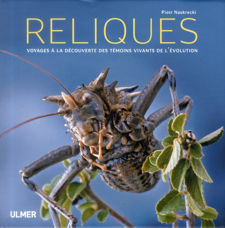 RELIQUES  -  VOYAGES A LA DECOUVERTE DES TEMOINS VIVANTS DE L'EVOLUTION - NASKRECKI PIOTR - ULMER